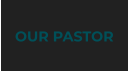 OUR PASTOR